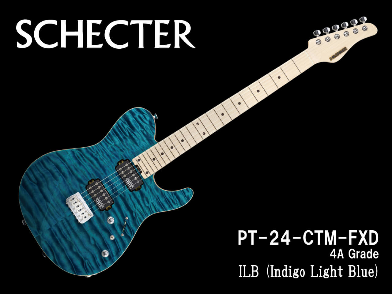 【受注生産】SCHECTER(シェクター) PT-24-CTM-FXD (4A Grade) / ILB (Indigo Light Blue)