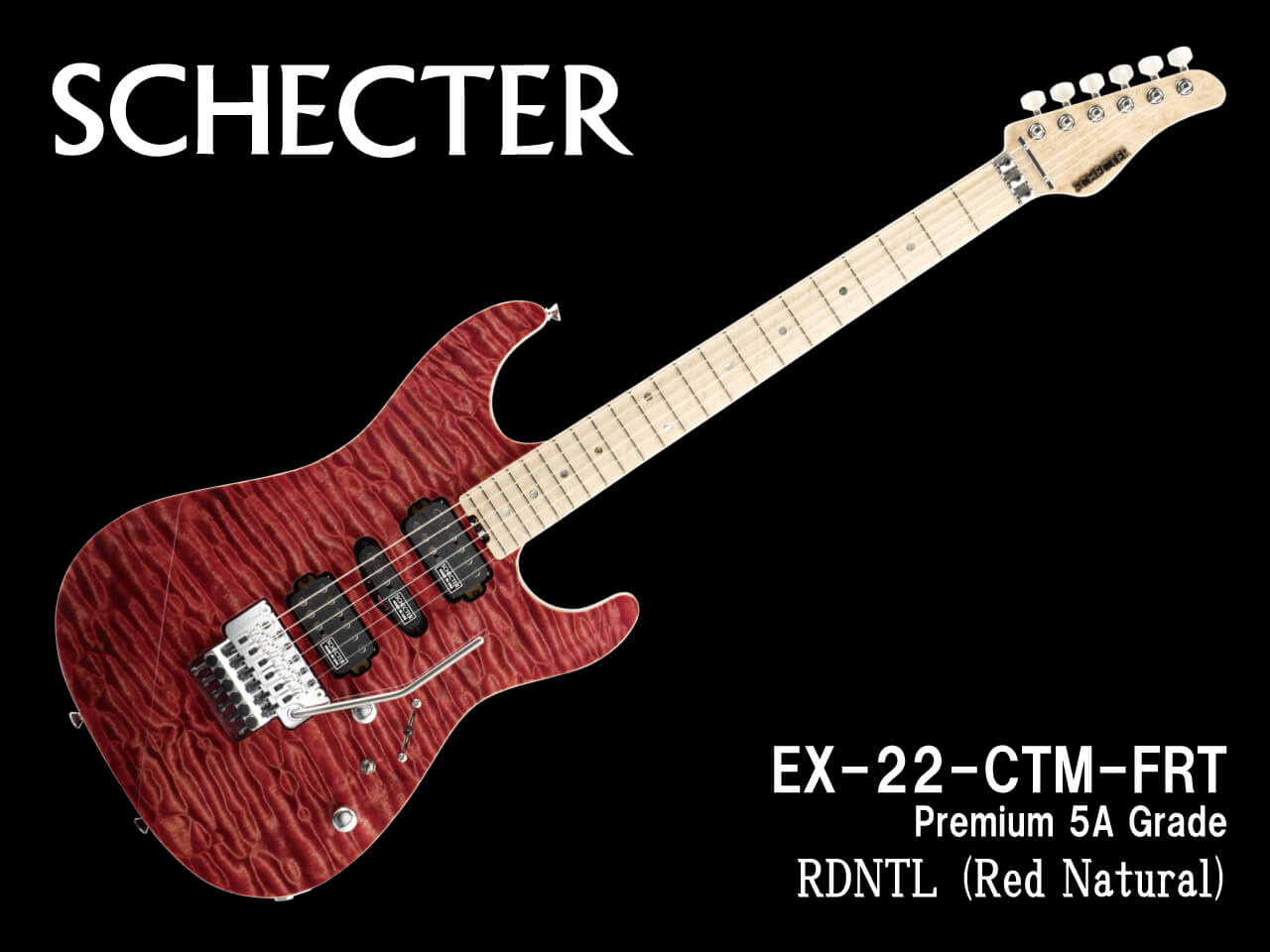 【受注生産】SCHECTER(シェクター)EX-22-CTM-FRT (Premium 5A Grade) / RDNTL (Red Natural)