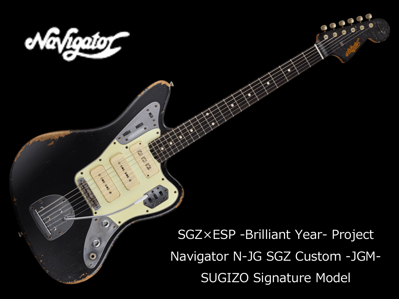 【受注生産】Navigator(ナビゲーター) N-JG SGZ Custom -JGM- / Distressed Black (LUNA SEA/SUGIZOモデル)