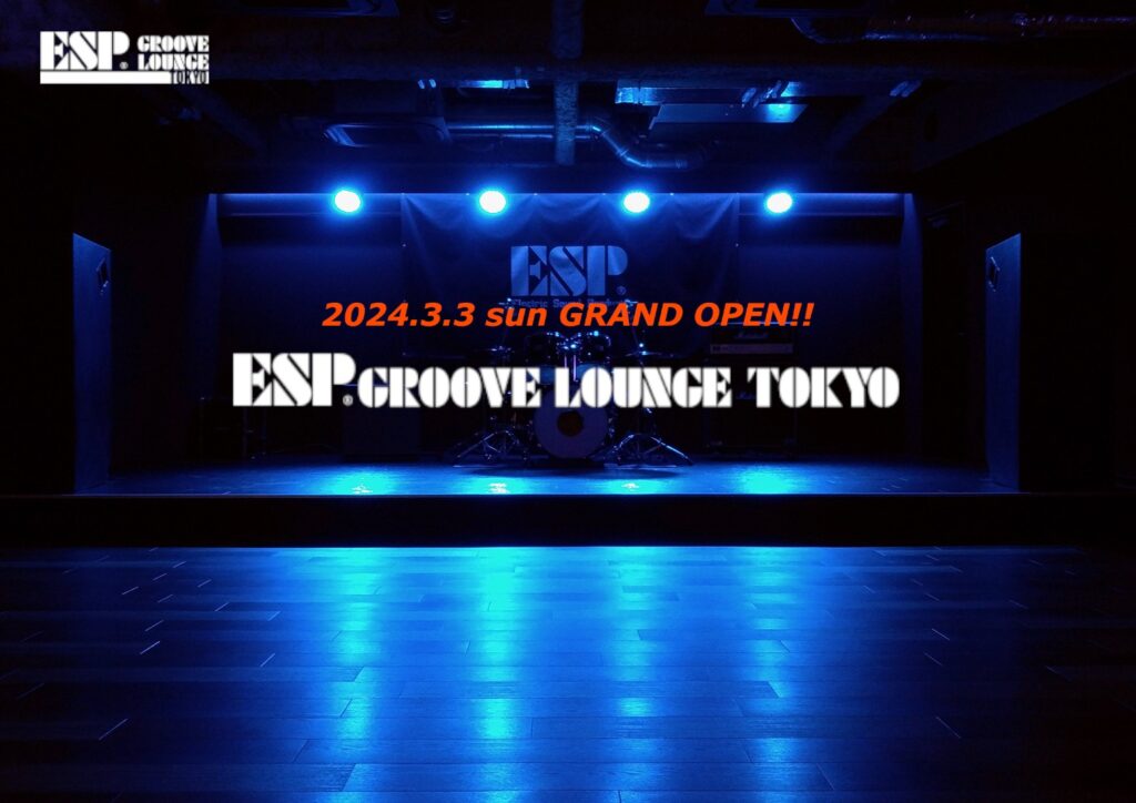ESP GROOVE LOUNGE TOKYO GRAND OPEN!!